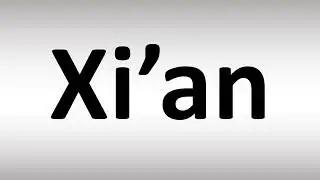 How to Pronounce Xi&rsquo;an