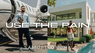 USE THE PAIN | SAMUEL ONUHA MOTIVATION