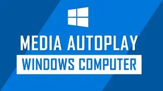 How to Enable and Disable Media Auto play on Windows Computer
