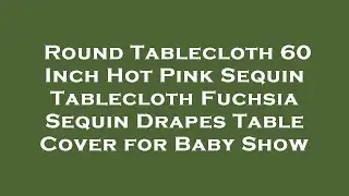 Round Tablecloth 60 Inch Hot Pink Sequin Tablecloth Fuchsia Sequin Drapes Table Cover for Bab Review