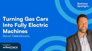 TURNING GAS CARS INTO FULLY ELECTRIC MACHINES| With Rocco Calandruccio | The Business Spotlight