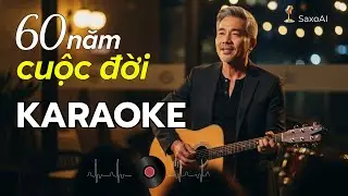 KARAOKE - 60 NĂM CUỘC ĐỜI #Karaoke60NamCuocDoi #karaoke60cuocdoi #SaxoAI #nhachaymoingay #viralmusic