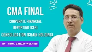 CMA FInal Group 4 || Corporate Financial Reporting (CFR) || Consolidation (Chain Holding)