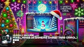 Human x Machine - Pixelmas (Gamers Christmas Carol)