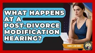 What Happens at a Post-Divorce Modification Hearing? | Family Law Gurus News