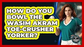 How Do You Bowl The Wasim Akram Toe-crusher Yorker? - Go-To Cricket Guide