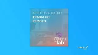 Cabe&ccedil;a de Lab #51 - Aprendizados Do Trabalho Remoto