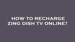 How to recharge zing dish tv online?