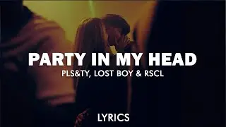 PLS&TY, Lost Boy - Party in My Head (RSCL Remix) (Lyrics)