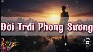 Đời Trai Phong Sương - Loc Phan Music