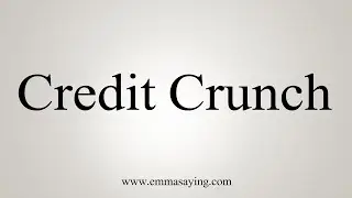 How To Say Credit Crunch
