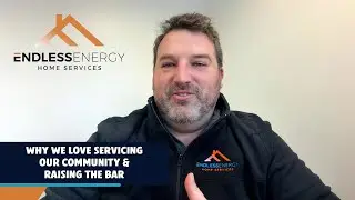Why We Love Servicing Our Community and Raising the Bar? - Endless Energy