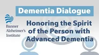 Dementia Dialogue: Honoring the Spirit of the Person With Dementia