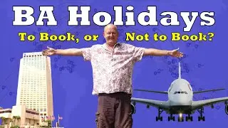 Should You Book With BA Holidays?  Spoiler Alert - YES!!!!
