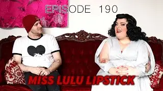 The Creators Process: EPISODE 190 -  Miss Lulu Lipstick