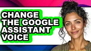 How to Change the Google Assistant Voice (only Way)