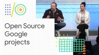 Fireside chat: building on and contributing to Google’s open source projects (Google I/O '18)