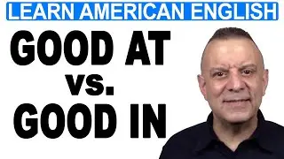 Good AT vs. Good IN — узнайте разницу. Урок английского от Майкла из Happy English.