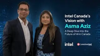 Intel Canada&rsquo;s Vision with Asma Aziz: A Deep Dive into the Future of AI in Canada