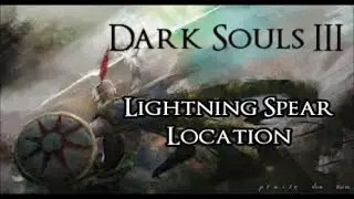 Lightning Spear Location - Dark Souls 3