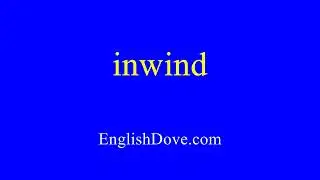 How to pronounce inwind in American English