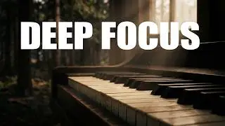 Deep Focus Piano: Soft Ambient Music for Studying & Work