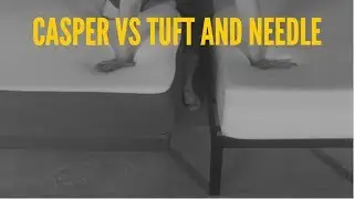 Casper Mattress vs Tuft and Needle Mattress Comparison