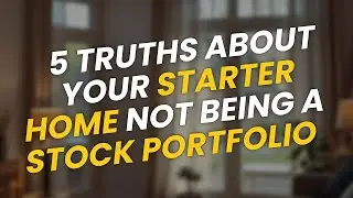 5 Truths: Your Starter Home Isn&rsquo;t a Stock Portfolio 🏠💡