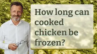 How long can cooked chicken be frozen?