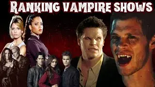 Ranking 8 of the most popular Vampire TV shows  **SPOILERS**