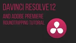 Davinci Resolve 12 / Premiere Pro roundtrip! (Premiere to Resolve and back!)