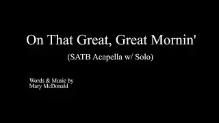On That Great, Great Mornin' - SATB Acapella with Solo