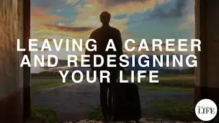372 Leaving A Career And Redesigning Your Life