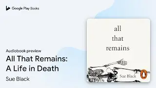 All That Remains: A Life in Death by Sue Black &middot; Audiobook preview