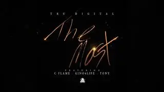 TRU - The Most Ft. C-Flame, Gino4Life & Tony (Prod. By Tru Digital)