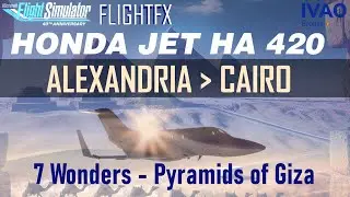 7 Wonders: Pyramids of Giza ✈️FlightFX Honda Jet HA420 ✈️ 🇪🇬 Alexandria  ➜ 🇪🇬 Cairo | MSFS2020