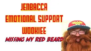 Jenbacca Emotional Support Wookiee Missing My Red Beard