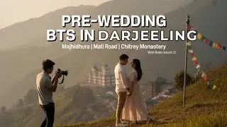 Pre-Wedding BTS | Majhidhura (Mini Pahalgam), Darjeeling Mall Road & Chitrey Monastery | Robin Ghosh