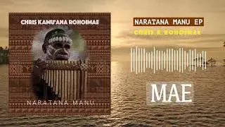 Chris K Rohoimae –Mae | Naratana Manu EP (Official Audio)