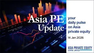 Asia PE Update by APER &ndash; 14 Jan 2026