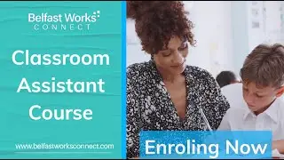 Classroom Assistant Course with Belfast Works Connect Oct 2024