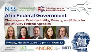 NISS/FCSM AI in Federal Government: Challenges in Confidentiality, Privacy, and Ethics for Use of AI