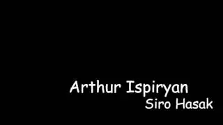 Arthur Ispiryan - Siro Hasak