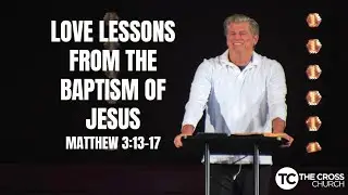 Love lessons from the baptism of Jesus- Matthew 3:13-17