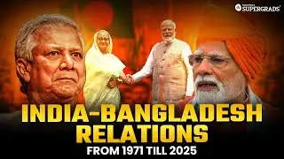 Current Affairs | India-Bangladesh Relations Explained | 1971-2025 Key Events & Treaties