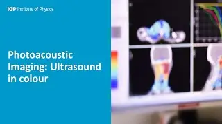Photoacoustic Imaging: Ultrasound in colour by Ben Keenlyside, hosted by IOP West Midlands Branch