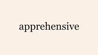 apprehensive