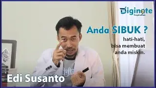 Anda SIBUK ? hati-hati itu bisa membuat Anda Miskin | Diginote Inspiration  | bersama Edi Susanto