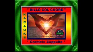 DILLO COL CUORE – KARAOKE  – CARMELO ZAPPULLA