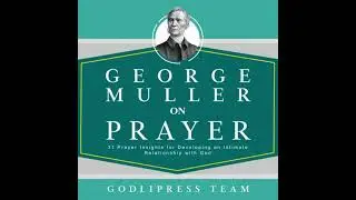 George Muller on Prayer: 31 Prayer Insights for Developing an Intimate Relationship with God